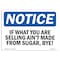 Signmission OSHA Notice Sign, 7" Height, Rigid Plastic, If What You Are Selling Ain't Made From Sign, Landscape OS-NS-P-710-L-13611 - alternate 1